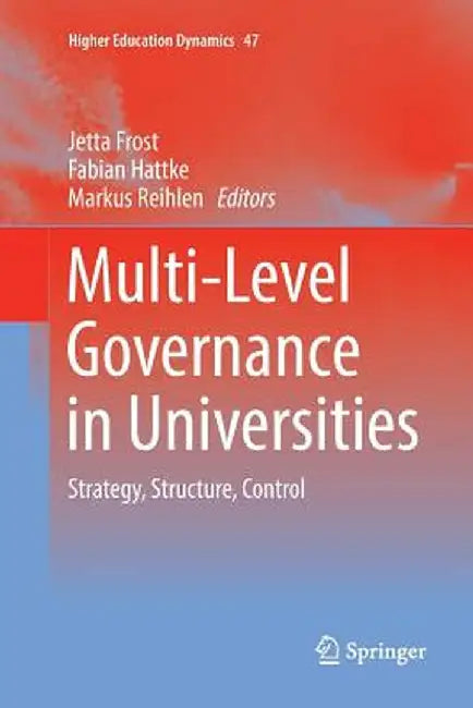 Multi-Level Governance in Universities: Strategy, Structure, Control by Jetta Frost