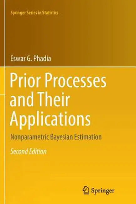 Prior Processes and Their Applications: Nonparametric Bayesian Estimation by Eswar G. Phadia