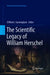 The Scientific Legacy of William Herschel by Clifford J. Cunningham