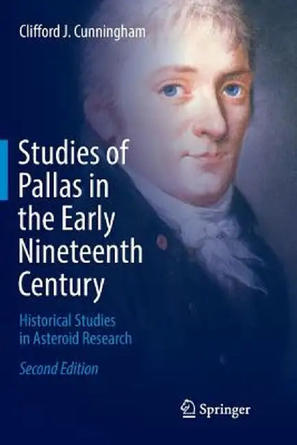 Studies of Pallas in the Early Nineteenth Century: Historical Studies in Asteroid Research by Clifford J. Cunningham