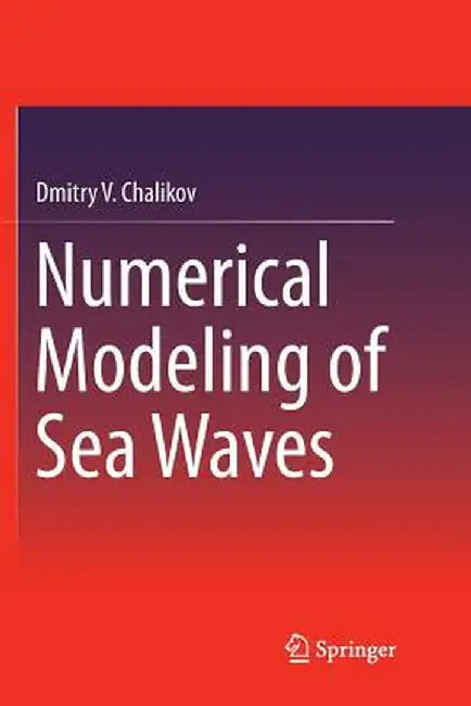 Numerical Modeling of Sea Waves by Dmitry V. Chalikov
