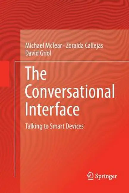 The Conversational Interface: Talking to Smart Devices by Michael McTear