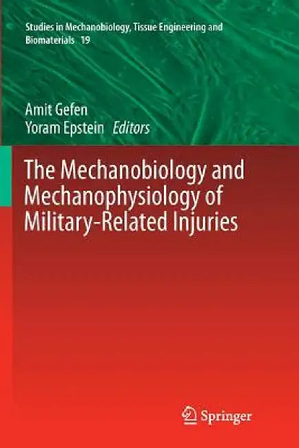 The Mechanobiology and Mechanophysiology of Military-Related Injuries by Amit Gefen