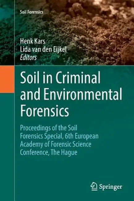Soil in Criminal and Environmental Forensics: Proceedings of the Soil Forensics Special, 6th European Academy of Forensic Science Conference, the Hagu by Henk Kars