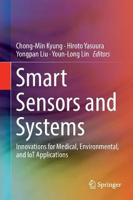 Smart Sensors and Systems: Innovations for Medical, Environmental, and Iot Applications by Chong-Min Kyung