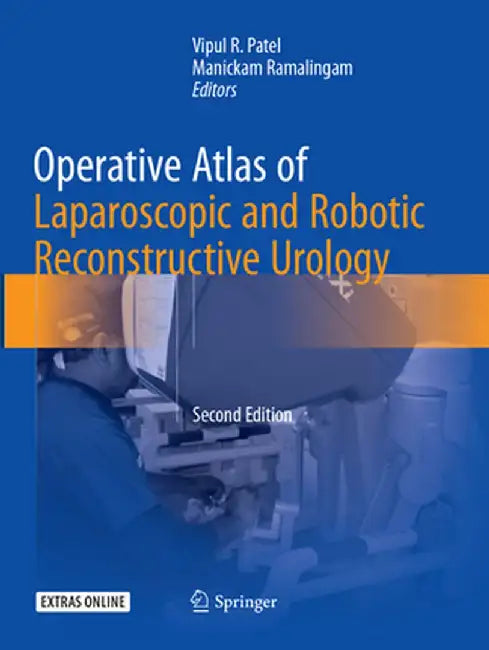 Operative Atlas of Laparoscopic and Robotic Reconstructive Urology: Second Edition by Vipul R. Patel