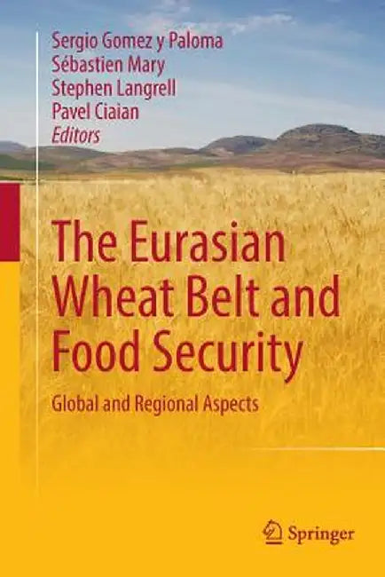 The Eurasian Wheat Belt and Food Security: Global and Regional Aspects by Sergio Gomez Y. Paloma