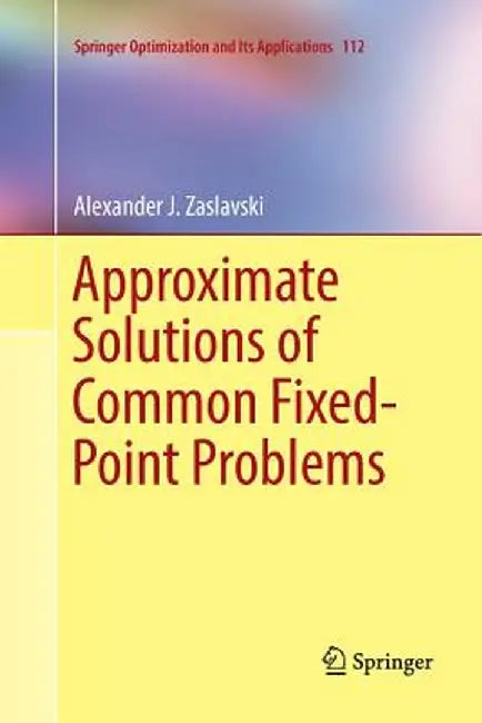 Approximate Solutions of Common Fixed-Point Problems by Alexander J. Zaslavski