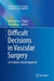 Difficult Decisions in Vascular Surgery: An Evidence-Based Approach by Christopher L. Skelly