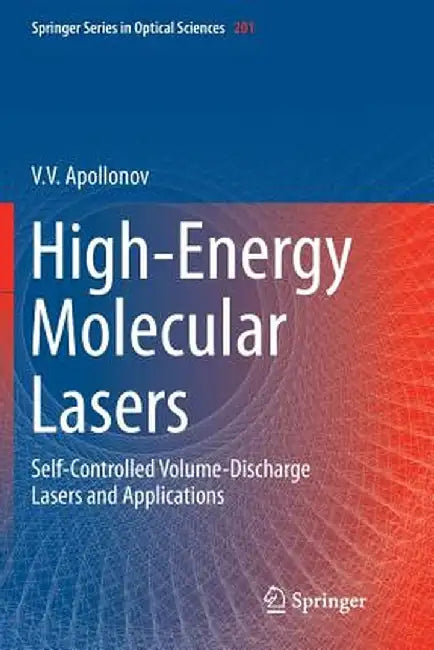 High-Energy Molecular Lasers: Self-Controlled Volume-Discharge Lasers and Applications by V. V. Apollonov