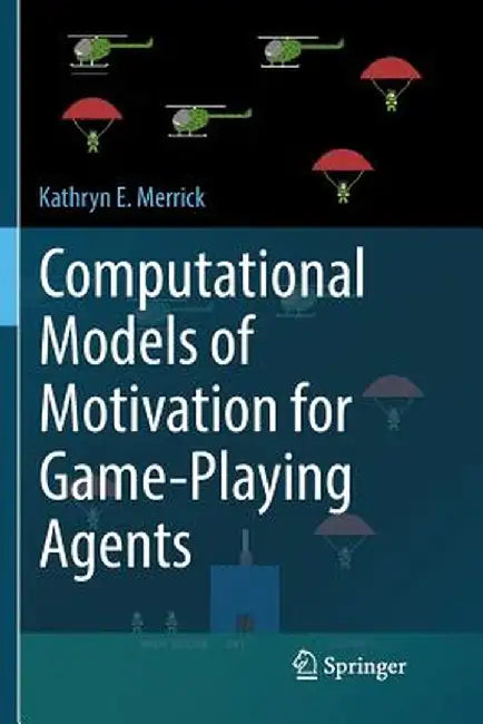 Computational Models of Motivation for Game-Playing Agents by Kathryn E. Merrick