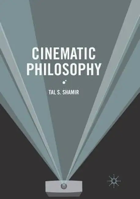 Cinematic Philosophy by Shamir, Tal S.