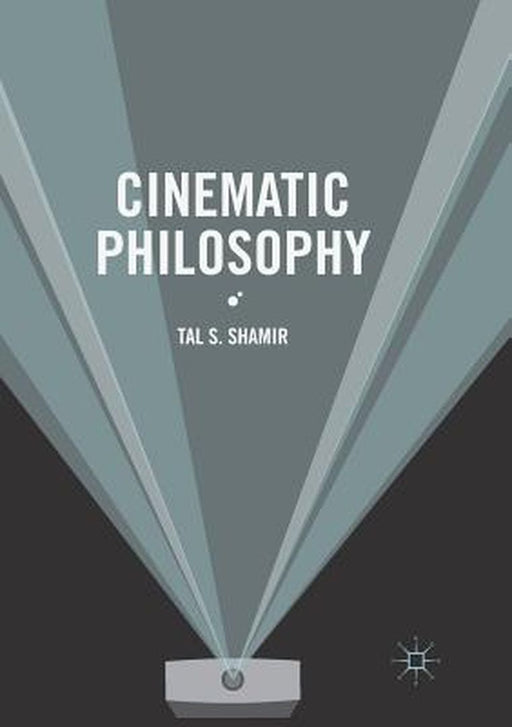 Cinematic Philosophy by Shamir, Tal S.