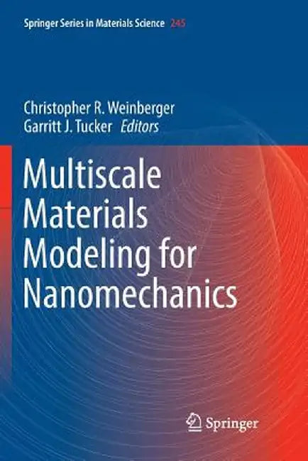Multiscale Materials Modeling for Nanomechanics by Christopher R. Weinberger