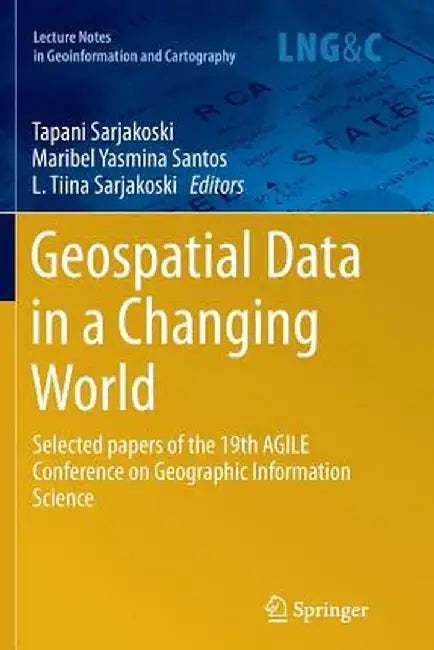 Geospatial Data in a Changing World: Selected Papers of the 19th Agile Conference on Geographic Information Science by Tapani Sarjakoski
