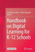 Handbook on Digital Learning for K-12 Schools by Ann Marcus-Quinn