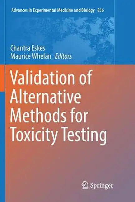 Validation of Alternative Methods for Toxicity Testing by Chantra Eskes