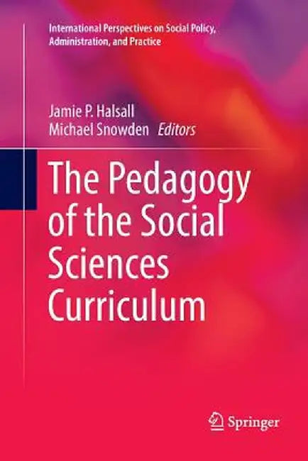 The Pedagogy of the Social Sciences Curriculum by Jamie P. Halsall