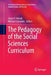 The Pedagogy of the Social Sciences Curriculum by Jamie P. Halsall
