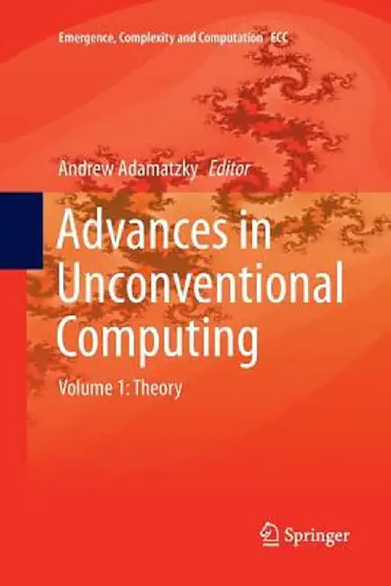 Advances in Unconventional Computing: Volume 1: Theory by Andrew Adamatzky