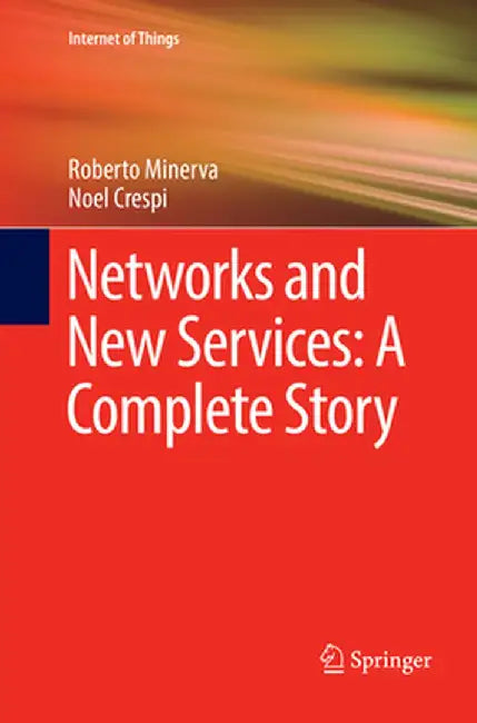 Networks and New Services: A Complete Story by Roberto Minerva