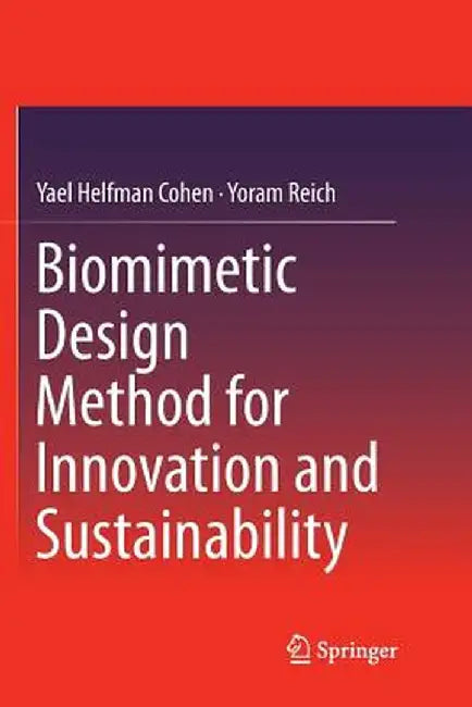 Biomimetic Design Method for Innovation and Sustainability by Yael Helfman Cohen
