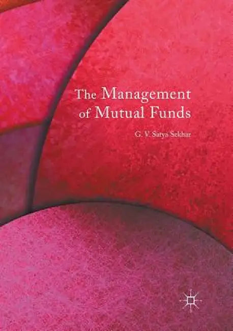 The Management of Mutual Funds by G. V. Satya Sekhar
