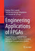 Engineering Applications of FPGAs: Chaotic Systems, Artificial Neural Networks, Random Number Generators, and Secure Communication Systems by Esteban Tlelo-Cuautle
