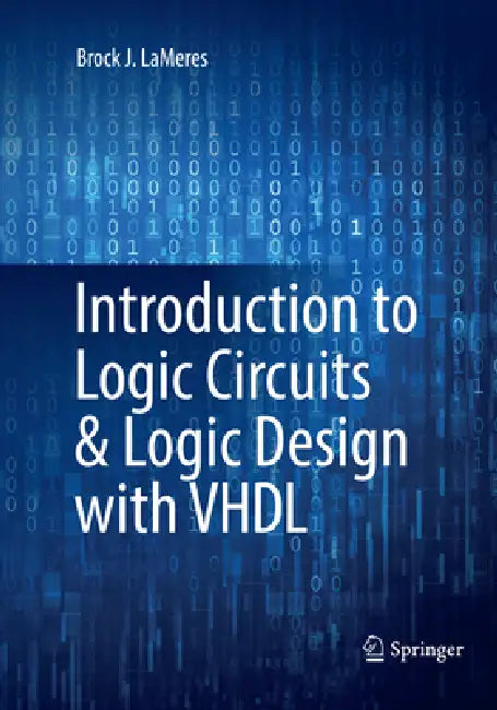 Introduction to Logic Circuits & Logic Design with VHDL by Brock J. Lameres