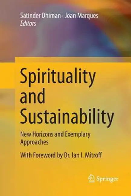 Spirituality and Sustainability: New Horizons and Exemplary Approaches by Satinder Dhiman