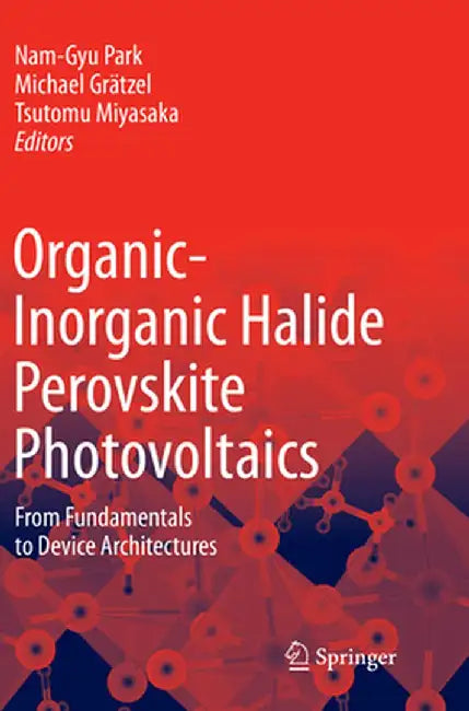 Organic-Inorganic Halide Perovskite Photovoltaics: From Fundamentals to Device Architectures by Nam-Gyu Park