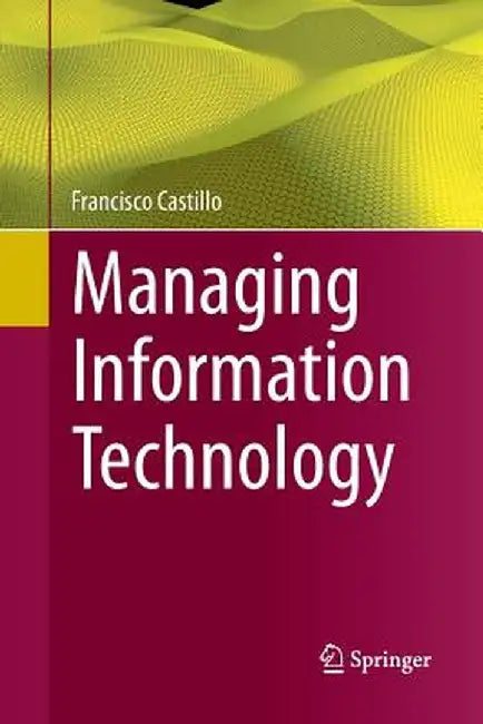 Managing Information Technology by Francisco Castillo