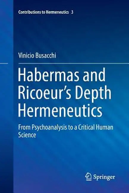 Habermas and Ricoeur's Depth Hermeneutics: From Psychoanalysis to a Critical Human Science by Vinicio Busacchi