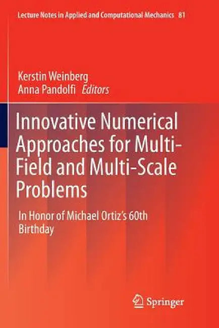 Innovative Numerical Approaches for Multi-Field and Multi-Scale Problems: In Honor of Michael Ortiz's 60th Birthday by Kerstin Weinberg