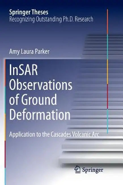 Insar Observations of Ground Deformation: Application to the Cascades Volcanic ARC by Amy Laura Parker