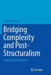 Bridging Complexity and Post-Structuralism: Insights and Implications by Minka Woermann