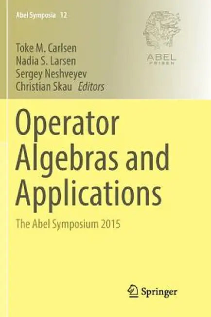 Operator Algebras and Applications: The Abel Symposium 2015 by Toke M. Carlsen