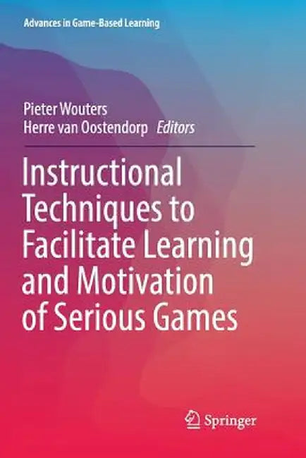 Instructional Techniques to Facilitate Learning and Motivation of Serious Games by Pieter Wouters