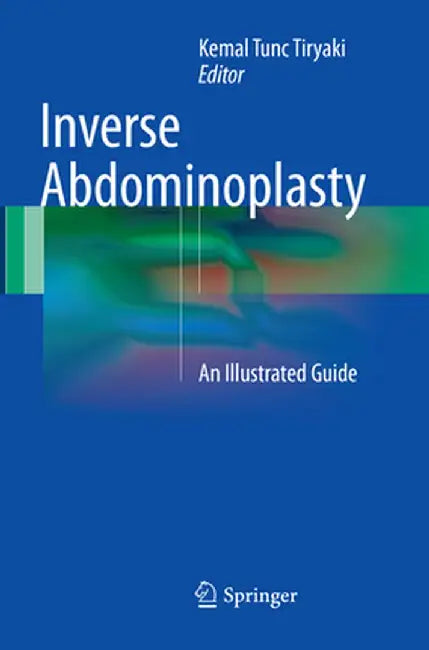 Inverse Abdominoplasty: An Illustrated Guide by Kemal Tunc Tiryaki