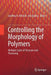 Controlling the Morphology of Polymers: Multiple Scales of Structure and Processing by Geoffrey R. Mitchell