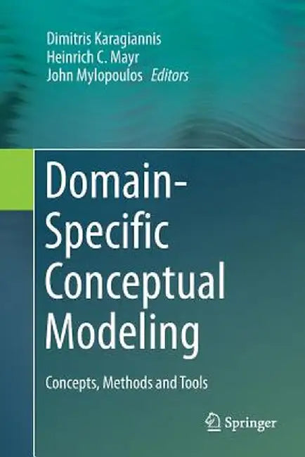 Domain-Specific Conceptual Modeling: Concepts, Methods and Tools by Dimitris Karagiannis