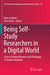 Being Self-Study Researchers in a Digital World: Future Oriented Research and Pedagogy in Teacher Education by Dawn Garbett