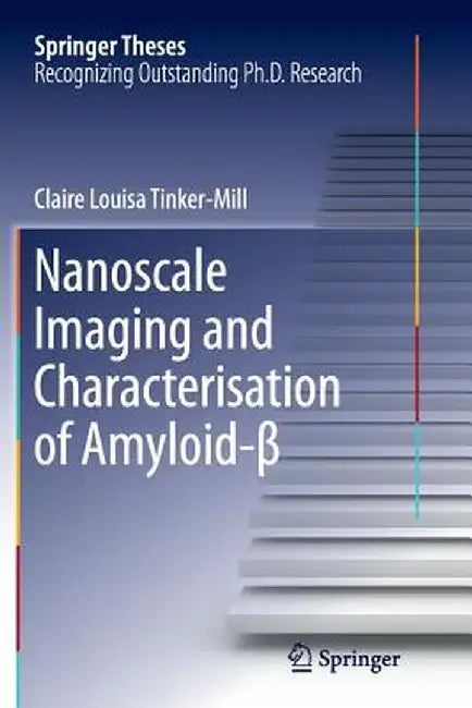 Nanoscale Imaging and Characterisation of Amyloid-β by Claire Louisa Tinker-Mill