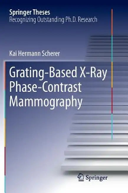 Grating-Based X-Ray Phase-Contrast Mammography by Kai Hermann Scherer