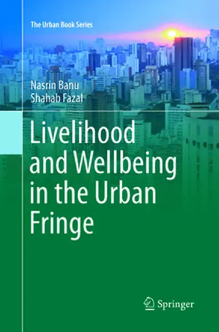 Livelihood and Wellbeing in the Urban Fringe by Nasrin Banu
