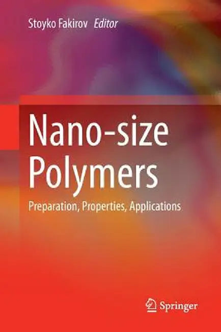 Nano-Size Polymers: Preparation, Properties, Applications by Stoyko Fakirov