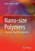 Nano-Size Polymers: Preparation, Properties, Applications by Stoyko Fakirov
