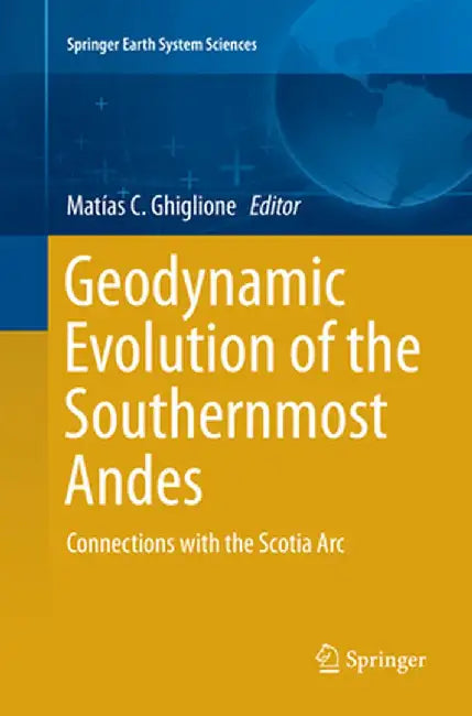 Geodynamic Evolution of the Southernmost Andes: Connections with the Scotia ARC by Matías C. Ghiglione