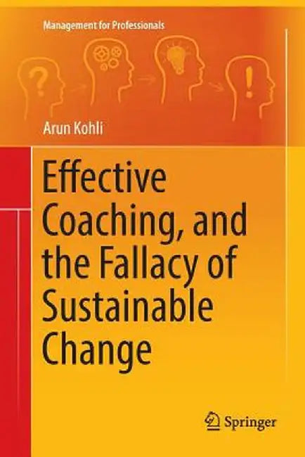 Effective Coaching, and the Fallacy of Sustainable Change by Arun Kohli