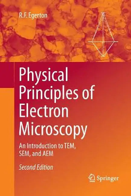Physical Principles of Electron Microscopy: An Introduction to Tem, Sem, and Aem by R. F. Egerton